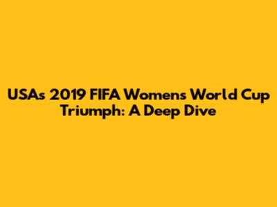 USA's 2019 FIFA Women's World Cup Triumph: A Deep Dive