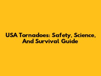 USA Tornadoes: Safety, Science, And Survival Guide