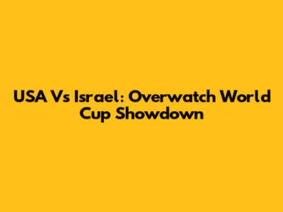 USA Vs Israel: Overwatch World Cup Showdown