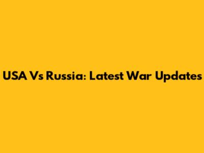 USA Vs Russia: Latest War Updates