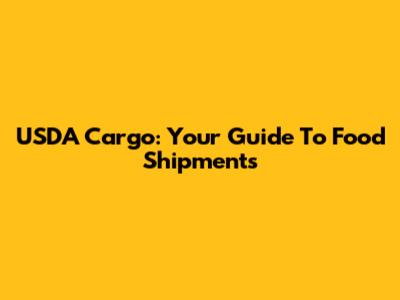 USDA Cargo: Your Guide To Food Shipments