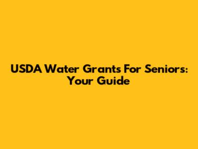 USDA Water Grants For Seniors: Your Guide