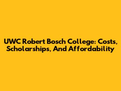 UWC Robert Bosch College: Costs, Scholarships, And Affordability