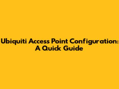 Ubiquiti Access Point Configuration: A Quick Guide