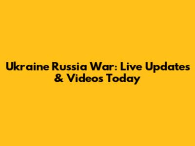 Ukraine Russia War: Live Updates & Videos Today