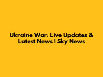 Ukraine War: Live Updates & Latest News | Sky News