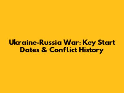 Ukraine-Russia War: Key Start Dates & Conflict History