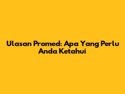 Ulasan Promed: Apa Yang Perlu Anda Ketahui