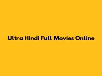 Ultra Hindi Full Movies Online
