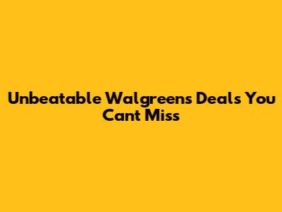 Unbeatable Walgreens Deals You Can't Miss
