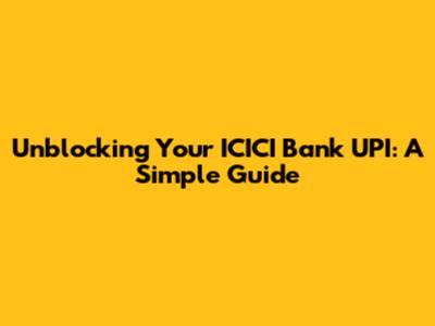 Unblocking Your ICICI Bank UPI: A Simple Guide
