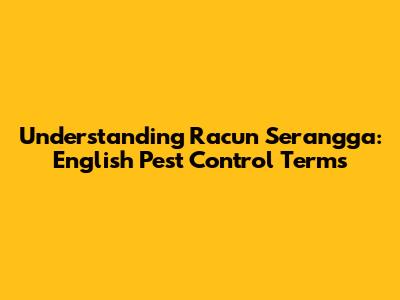 Understanding 'Racun Serangga': English Pest Control Terms