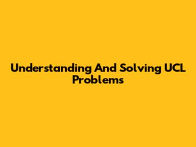 Understanding And Solving UCL Problems