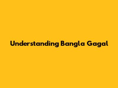 Understanding Bangla Gagal