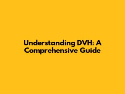 Understanding DVH: A Comprehensive Guide
