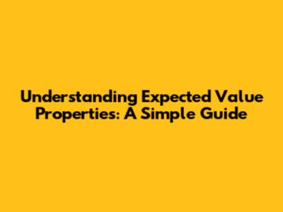 Understanding Expected Value Properties: A Simple Guide