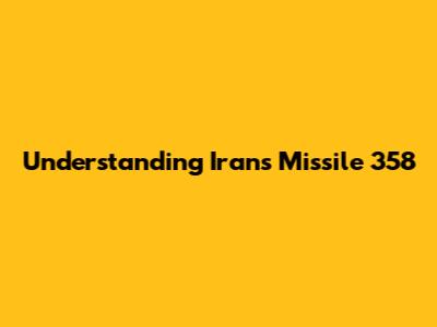 Understanding Iran's Missile 358