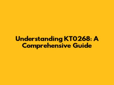 Understanding KT0268: A Comprehensive Guide