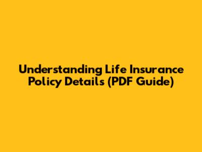 Understanding Life Insurance Policy Details (PDF Guide)