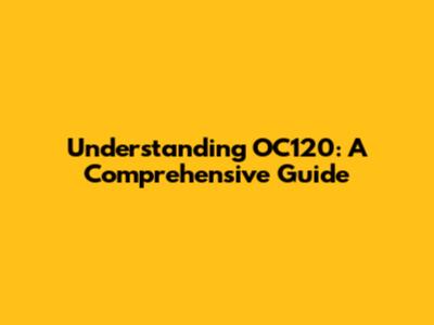 Understanding OC120: A Comprehensive Guide