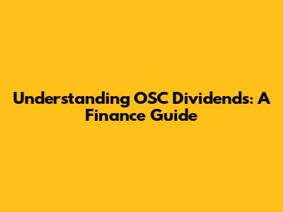 Understanding OSC Dividends: A Finance Guide