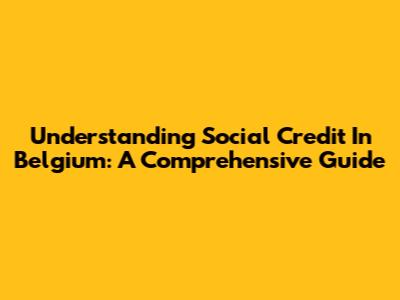 Understanding Social Credit In Belgium: A Comprehensive Guide