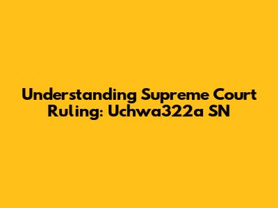 Understanding Supreme Court Ruling: Uchwa322a SN