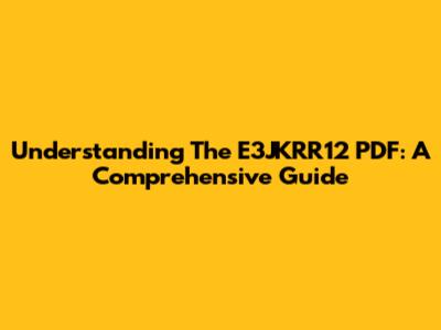 Understanding The E3JKRR12 PDF: A Comprehensive Guide