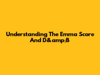 Understanding The Emma Score And D&amp;B