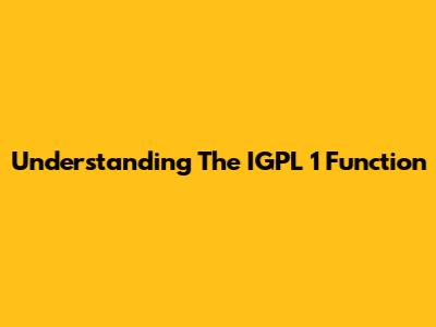 Understanding The IGPL 1 Function