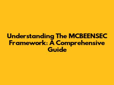 Understanding The MCBEENSEC Framework: A Comprehensive Guide