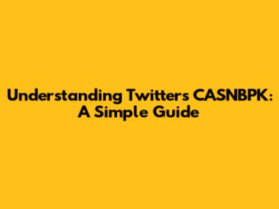 Understanding Twitter's CASNBPK: A Simple Guide