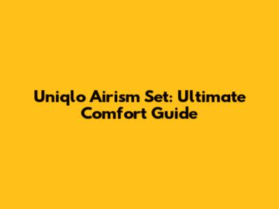 Uniqlo Airism Set: Ultimate Comfort Guide