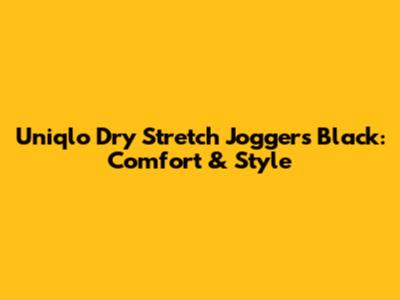 Uniqlo Dry Stretch Joggers Black: Comfort & Style