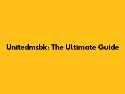 Unitedmsbk: The Ultimate Guide