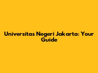 Universitas Negeri Jakarta: Your Guide
