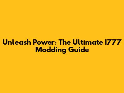 Unleash Power: The Ultimate I777 Modding Guide