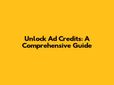 Unlock Ad Credits: A Comprehensive Guide