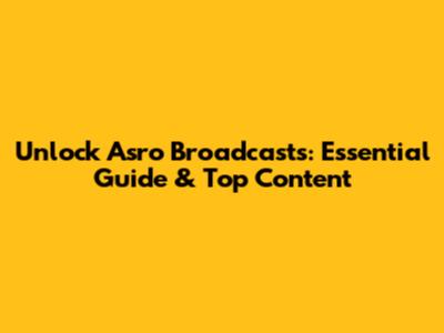 Unlock Asro Broadcasts: Essential Guide & Top Content