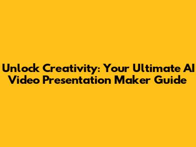 Unlock Creativity: Your Ultimate AI Video Presentation Maker Guide