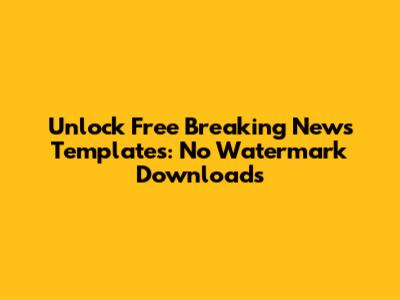 Unlock Free Breaking News Templates: No Watermark Downloads