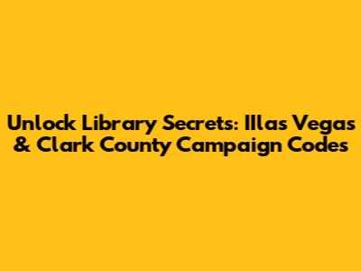 Unlock Library Secrets: IIlas Vegas & Clark County Campaign Codes