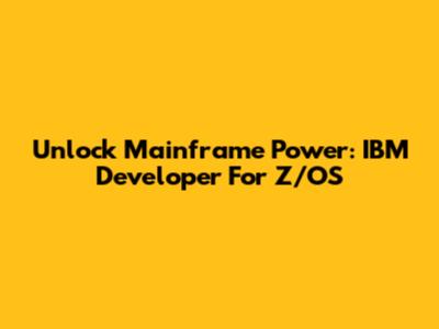 Unlock Mainframe Power: IBM Developer For Z/OS