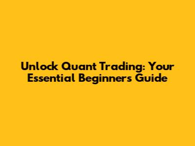 Unlock Quant Trading: Your Essential Beginner's Guide