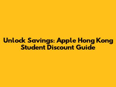 Unlock Savings: Apple Hong Kong Student Discount Guide