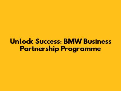 Unlock Success: BMW Business Partnership Programme