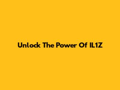 Unlock The Power Of IL1Z