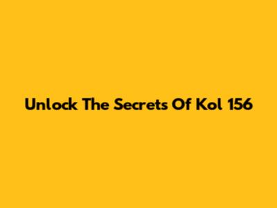 Unlock The Secrets Of Kol 156