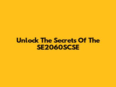 Unlock The Secrets Of The SE2060SCSE