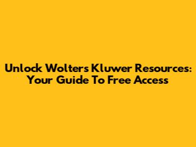 Unlock Wolters Kluwer Resources: Your Guide To Free Access